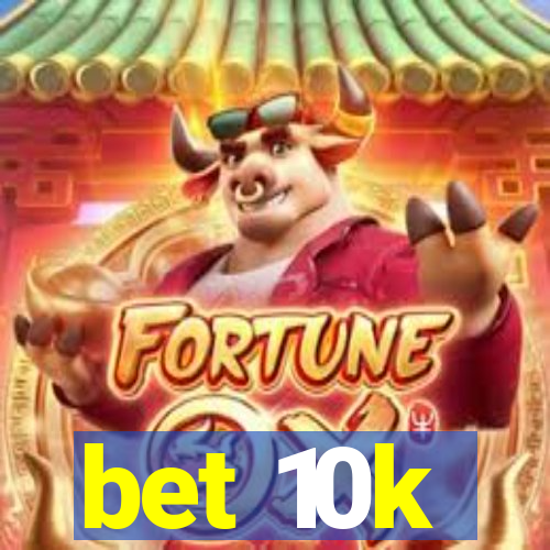 bet 10k